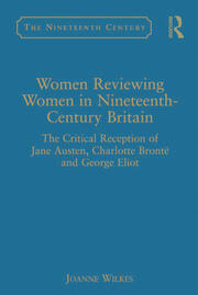 Women Reviewing Women in Nineteenth-Century Britain: The Critical Reception of Jane Austen, Charlotte Brontë and George Eliot book cover