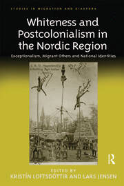 Whiteness and Postcolonialism in the Nordic Region: Exceptionalism, Migrant Others and National Identities book cover