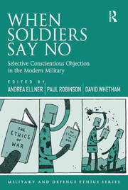 When Soldiers Say No: Selective Conscientious Objection in the Modern Military book cover