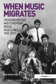 When Music Migrates: Crossing British and European Racial Faultlines, 1945�2010 book cover