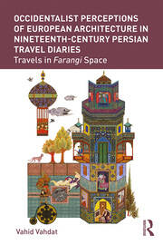 Occidentalist Perceptions of European Architecture in Nineteenth-Century Persian Travel Diaries: Travels in Farangi Space book cover