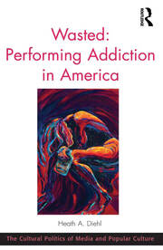 Wasted: Performing Addiction in America book cover
