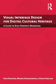 Visual Interface Design for Digital Cultural Heritage: A Guide to Rich-Prospect Browsing book cover