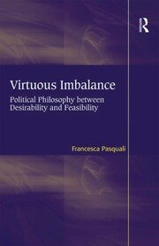 Virtuous Imbalance: Political Philosophy between Desirability and Feasibility book cover
