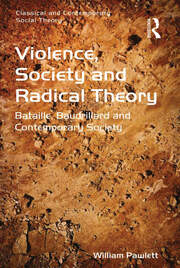 Violence, Society and Radical Theory: Bataille, Baudrillard and Contemporary Society book cover
