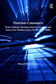 Vicarious Consumers: Trans-National Meetings between the West and East in the Mediterranean World (1730–1808) book cover