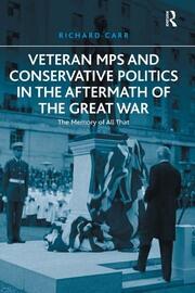 Veteran MPs and Conservative Politics in the Aftermath of the Great War: The Memory of All That book cover