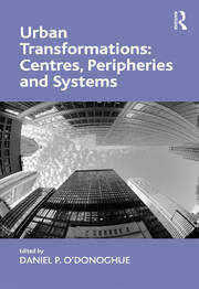 Urban Transformations: Centres, Peripheries and Systems book cover