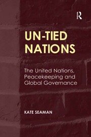 UN-Tied Nations: The United Nations, Peacekeeping and Global Governance book cover