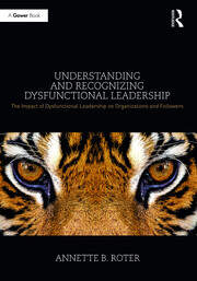 Understanding and Recognizing Dysfunctional Leadership: The Impact of Dysfunctional Leadership on Organizations and Followers book cover