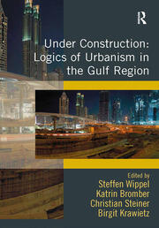 Under Construction: Logics of Urbanism in the Gulf Region book cover