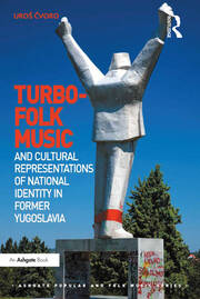 Turbo-folk Music and Cultural Representations of National Identity in Former Yugoslavia book cover