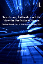 Translation, Authorship and the Victorian Professional Woman: Charlotte Bront�Harriet Martineau and George Eliot book cover