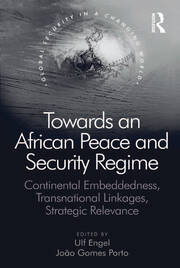 Towards an African Peace and Security Regime: Continental Embeddedness, Transnational Linkages, Strategic Relevance book cover