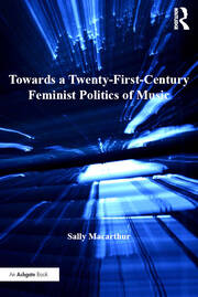 Towards a Twenty-First-Century Feminist Politics of Music book cover
