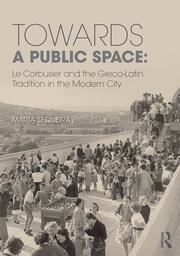 Towards a Public Space: Le Corbusier and the Greco-Latin Tradition in the Modern City book cover
