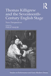 Thomas Killigrew and the Seventeenth-Century English Stage: New Perspectives book cover