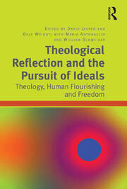 Theological Reflection and the Pursuit of Ideals: Theology, Human Flourishing and Freedom book cover