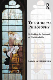 Theological Philosophy: Rethinking the Rationality of Christian Faith book cover