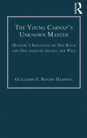 The Young Carnap's Unknown Master: Husserl’s Influence on Der Raum and Der logische Aufbau der Welt book cover