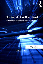 The World of William Byrd: Musicians, Merchants and Magnates book cover