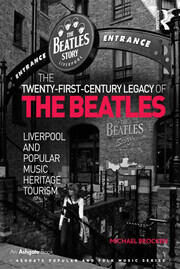 The Twenty-First-Century Legacy of the Beatles: Liverpool and Popular Music Heritage Tourism book cover