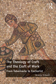 The Theology of Craft and the Craft of Work: From Tabernacle to Eucharist book cover