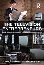 The Television Entrepreneurs: Social Change and Public Understanding of Business book cover
