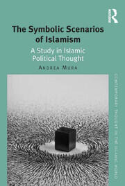 The Symbolic Scenarios of Islamism: A Study in Islamic Political Thought book cover