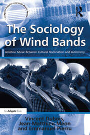 The Sociology of Wind Bands: Amateur Music Between Cultural Domination and Autonomy book cover