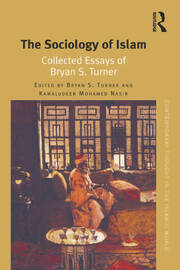 The Sociology of Islam: Collected Essays of Bryan S. Turner book cover