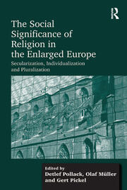 The Social Significance of Religion in the Enlarged Europe: Secularization, Individualization and Pluralization book cover