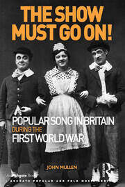 The Show Must Go On! Popular Song in Britain During the First World War book cover