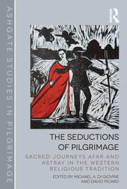 The Seductions of Pilgrimage: Sacred Journeys Afar and Astray in the Western Religious Tradition book cover