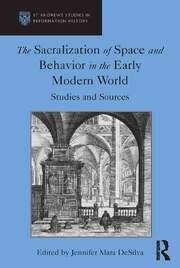 The Sacralization of Space and Behavior in the Early Modern World: Studies and Sources book cover