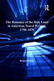 The Romance of the Holy Land in American Travel Writing, 1790–1876 book cover