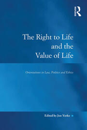 The Right to Life and the Value of Life: Orientations in Law, Politics and Ethics book cover