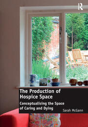 The Production of Hospice Space: Conceptualising the Space of Caring and Dying book cover