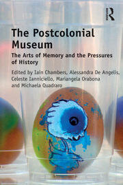 The Postcolonial Museum: The Arts of Memory and the Pressures of History book cover