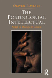 The Postcolonial Intellectual: Ngugi wa Thiong�o in Context book cover