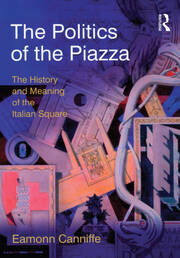 The Politics of the Piazza: The History and Meaning of the Italian Square book cover