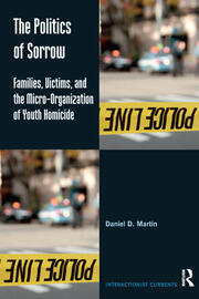 The Politics of Sorrow: Families, Victims, and the Micro-Organization of Youth Homicide book cover