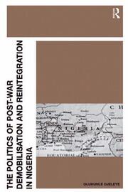 The Politics of Post-War Demobilisation and Reintegration in Nigeria book cover