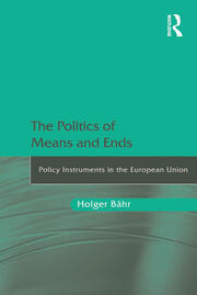 The Politics of Means and Ends: Policy Instruments in the European Union book cover