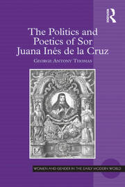 The Politics and Poetics of Sor Juana Inés de la Cruz book cover