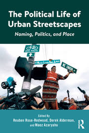 The Political Life of Urban Streetscapes: Naming, Politics, and Place book cover