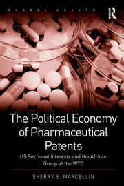 The Political Economy of Pharmaceutical Patents: US Sectional Interests and the African Group at the WTO book cover