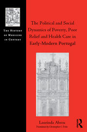 The Political and Social Dynamics of Poverty, Poor Relief and Health Care in Early-Modern Portugal book cover