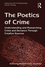 The Poetics of Crime: Understanding and Researching Crime and Deviance Through Creative Sources book cover
