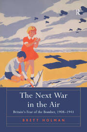 The Next War in the Air: Britain's Fear of the Bomber, 1908–1941 book cover